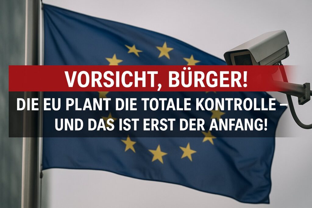 Vorsicht, Bürger! Die EU plant die totale Kontrolle – und das ist erst der Anfang!