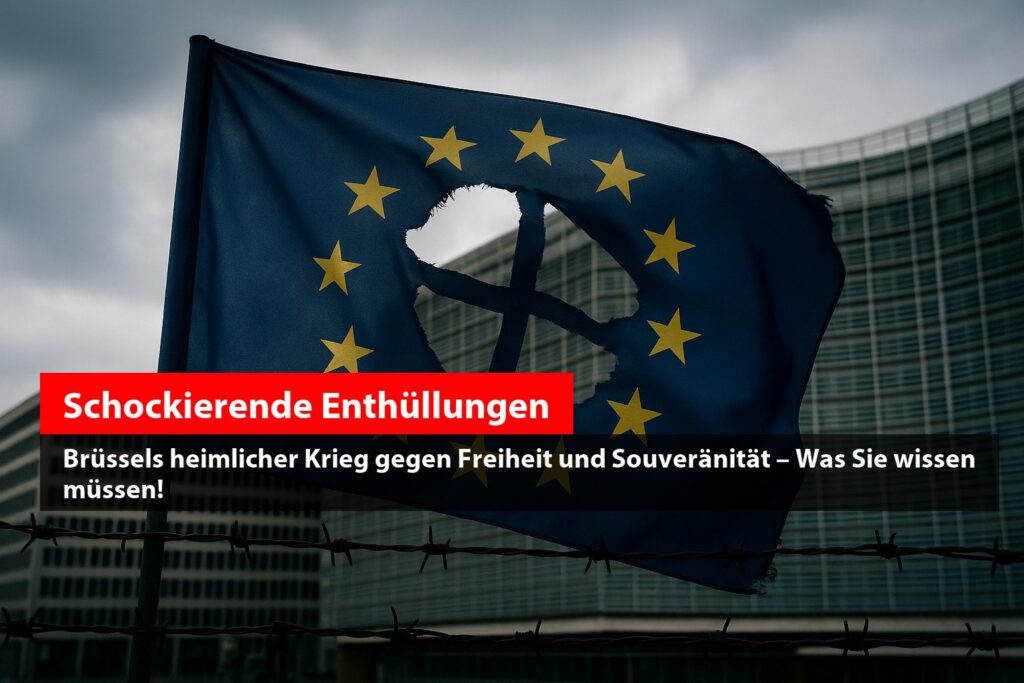 Schockierende Enthüllungen: Brüssels heimlicher Krieg gegen Freiheit und Souveränität – Was Sie wissen müssen!